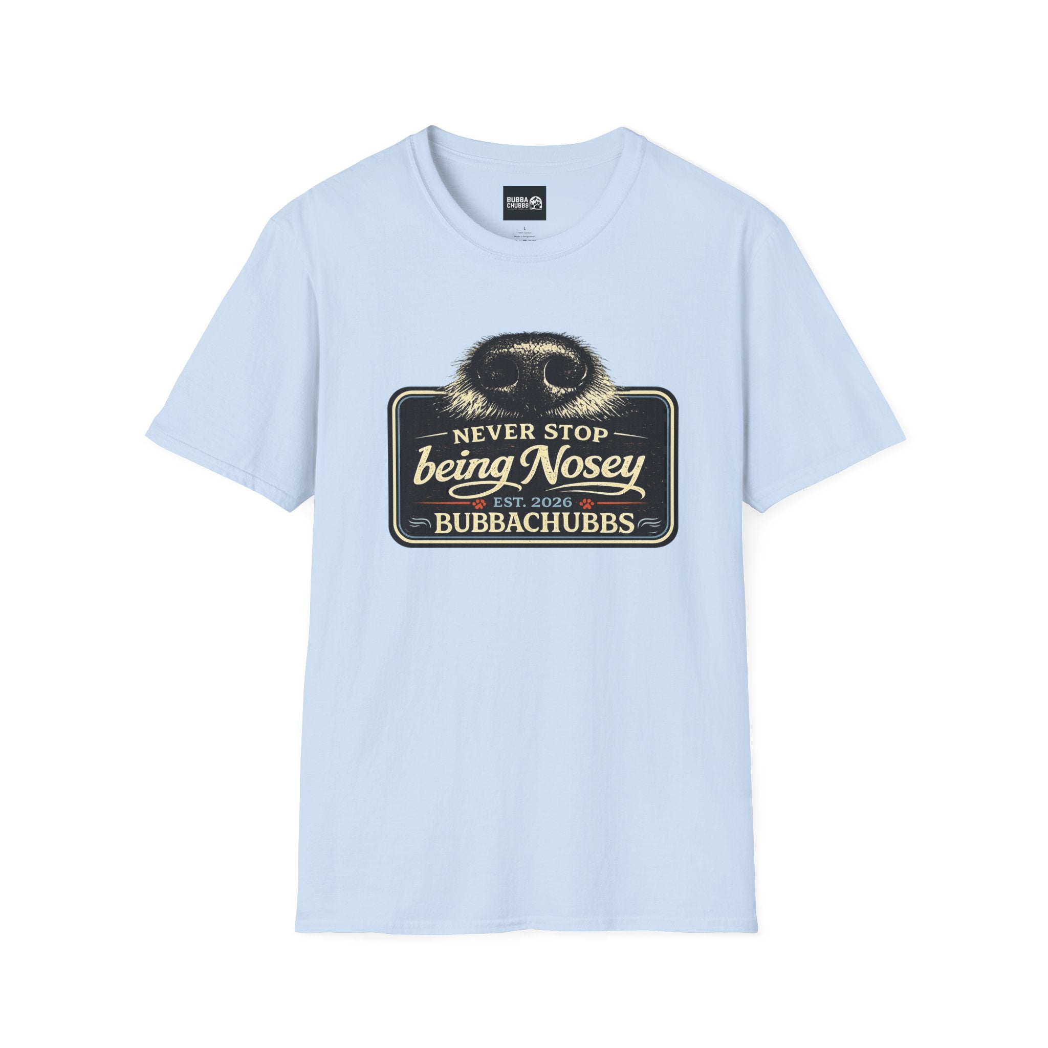 BubbaChubbs Never Stop Being Nosey Short-Sleeve Tee - BubbaChubbs Brand