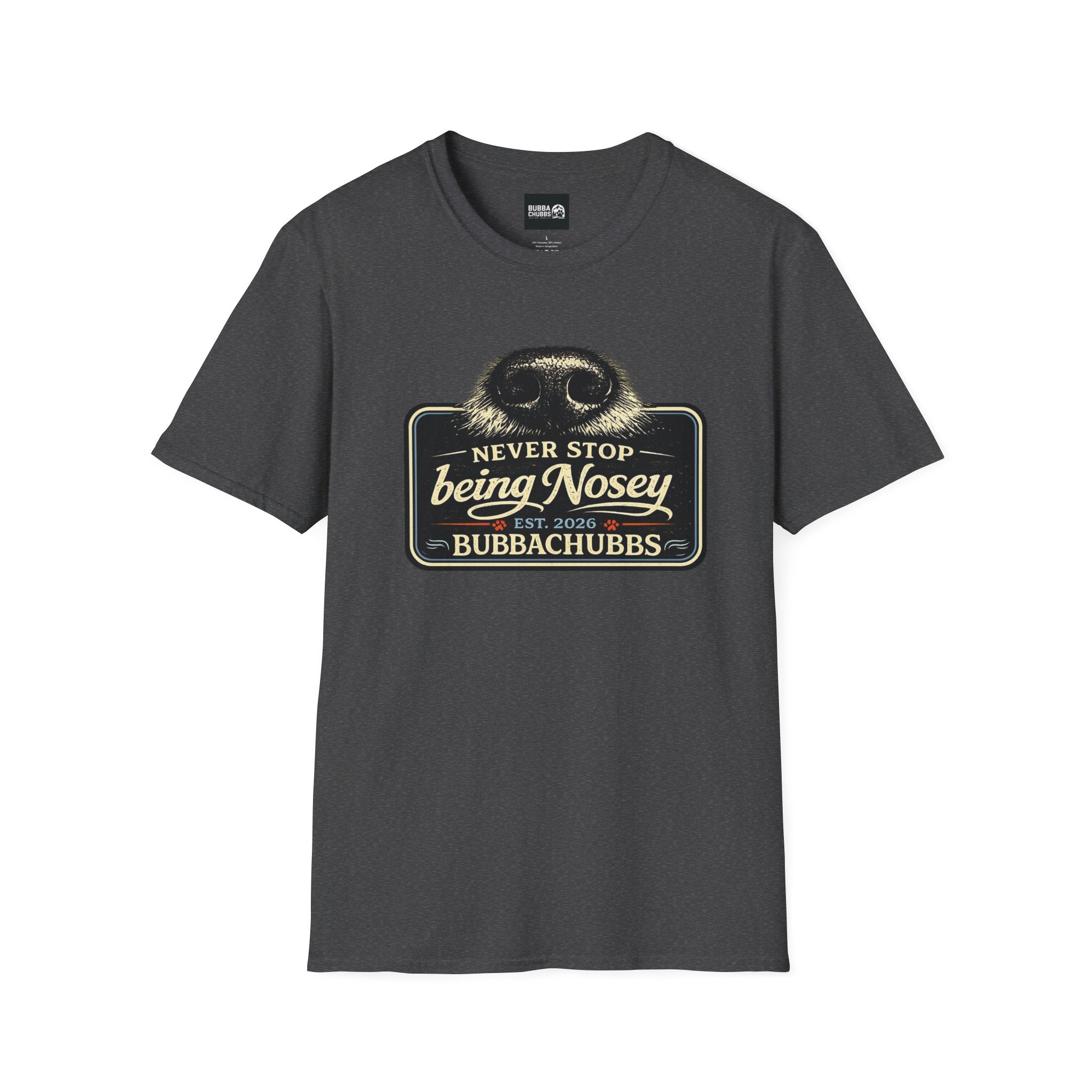 BubbaChubbs Never Stop Being Nosey Short-Sleeve Tee - BubbaChubbs Brand