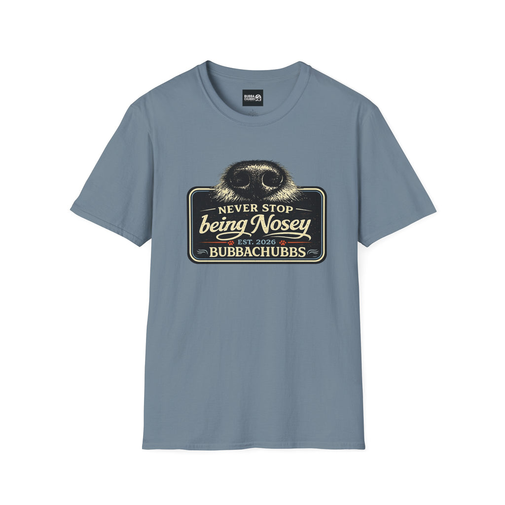 BubbaChubbs Never Stop Being Nosey Short-Sleeve Tee - BubbaChubbs Brand